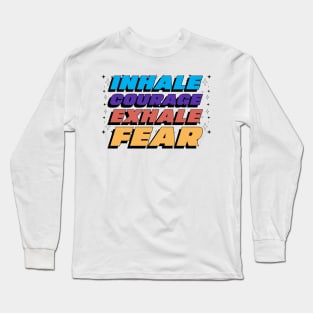 Inhale Courage Exhale Fear Black Mental Health Long Sleeve T-Shirt